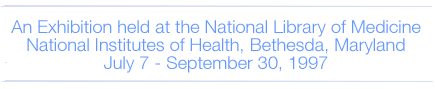 An Exhibition held at the National Library of Medicine National Institutes of Health, Bethesda, Maryland, July 7 - September 30, 1997 written in blue lettering