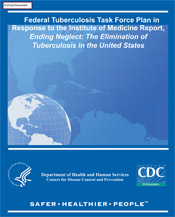 Federal Tuberculosis Task Force Plan in Response to the Institute of Medicine Report, Ending Neglect: The elimination of Tuberculosis in the United States