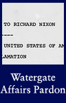 Watergate Affairs Pardon (ARC ID 299996)