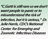Image of quote - 'C.Gatti is still rare so we don't want people to panic or to misunderstand the risk of 
infection, but it is serious,' Dr. Julie Harris, CDC's National Center  for Emerging and Zoonotic  Infectious Diseases