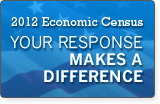 2012 Economic Census.  Your Response Makes a Difference.  Learn More