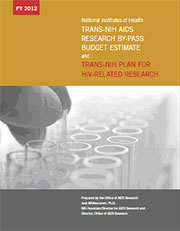 FY2012 Trans-NIH AIDS Research By-Pass Budget Estimate and Trans-NIH Plan for HIV-Related Research