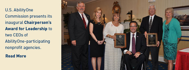 AbilityOne Commission presents its inaugural Chairperson’s Award for Leadership to two CEOs of AbilityOne-participating nonprofit agencies. - Click to read more (PDF).