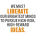 We must liberate our brightest minds to pursue high-risk, high-reward ideas.