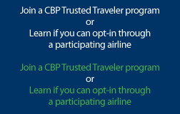 Join a CBP Trusted Traveler or Learn if you can opt-in through a participating airline.