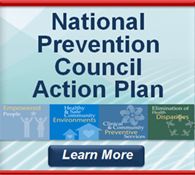 National Prevention Council Action Plan: Implementing the National Prevention Strategy. Learn more… ;