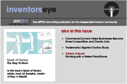 Inventors Eye. january 2011 Vol two issue one. The USPTO’s bimonthly publication for the independent inventor community. Spark of Genius The Step 'N Wash In this issue’s Spark of Genius article, meet Joi Sumpton, creator of Step ‘n Wash®. Also in this issue CommerceConnect Helps Businesses Become More Competitive and Create Jobs Trademarks Litigation Tactics Study Advice Column Working with a Patent Practitioner.