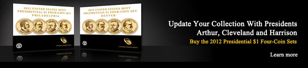 Update Your Collection With Presidents Arthur, Cleveland and Harrison | Buy the 2012 Presidential $1 Four-Coin Sets |  Learn more