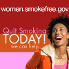 Quit smoking today!  We can help.  Visit women.smokefree.gov