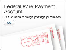 Federal Wire Payment Account. The solution for large postage purchases. Photo of 3 stamped envelopes. Go.