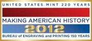 [Making American History logo] United States Mint 220 Years - Making American History 2012 - Bureau of Engraving and Printing 150 Years