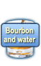 Bourbon and water