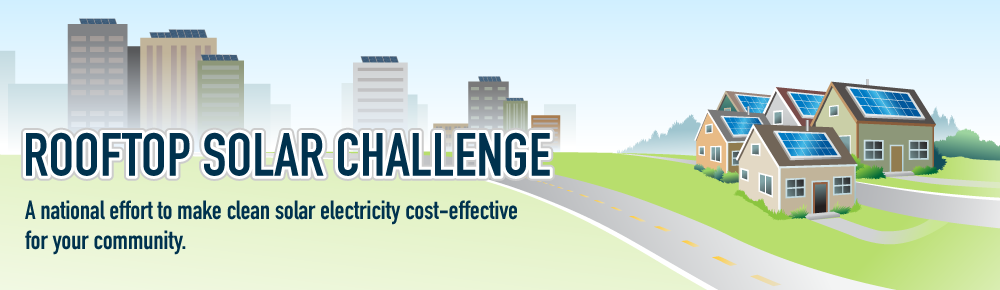 Rooftop Solar Challenge. A national effort to make clean solar electricity cost-effective for your community