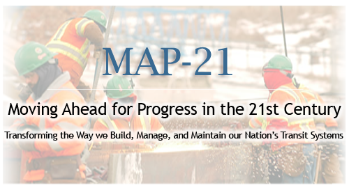 MAP-21 and FTA “Enactment of MAP-21 signals another opportunity for us to work collectively to strengthen our transit systems and better serve the American public.” P. Rogoff