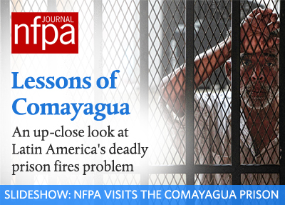 NFPA Journal presents a detailed look at the deadly Comayagua fire and how NFPA codes and standards can be used to improve fire safety in Latin America prisons.