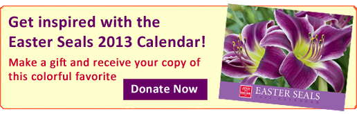 Get the 2013 Easter Seals floral wall calendar