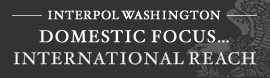 Interpol  Washington - Domestic Focus... International Reach
