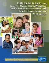 Public Health Action Plan to Integrate Mental Health Promotion and Mental Illness Prevention with Chronic Disease Prevention, 2011 - 2015
