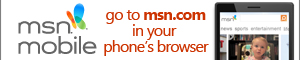 MSN Mobile: Go to msn.com in your phone's browser. 