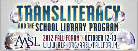 AASL 2012 Fall Forum, Oct. 12.  Transliteracy and the School Library Program.