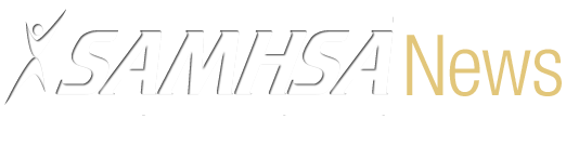 SAMHSA News - SAMHSA's Award Winning Newsletter