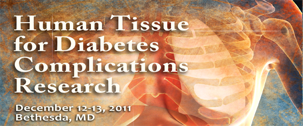 Human Tissue for Diabetes Complications Research December 12-13, 201