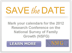 Save the Date. Mark your calendars for the 2012 Research Conference on the National Survey of Family Growth. Learn More.