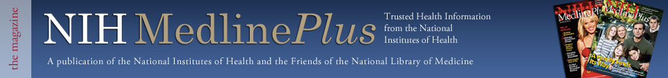 NIH MedlinePlus the Magazine, Trusted Health Information from the National Institutes of Health