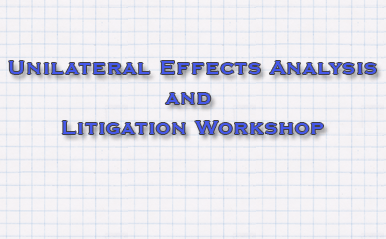 Unilateral Effects Analysis and Litigation Workshop