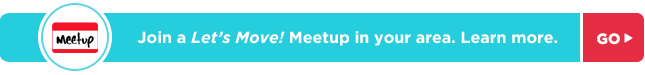 Join a Let's Move! Meetup in your area.
