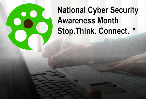 National Cyber Security Awareness Month- Stop. Think. Connect.