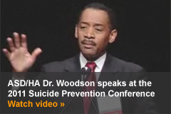 Video: ASD/HA DR. Woodson speaks at the 2011 Annual Suicide Prevention Conference