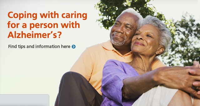Coping with caring for a person with Alzheimer's? Find tips and information here.