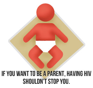 If you want to be a parent, having HIV shouldn't stop you.