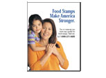 Features a mother and daughter and reads Food Stamps Make America Stronger.  Includes national toll free number.