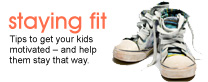 Staying fit: Tips to get your kids motivated and help them stay that way.