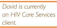 David is currently an HIV Care Services Client