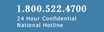 1-800-522-4700 24 Hour Confidential Hotline