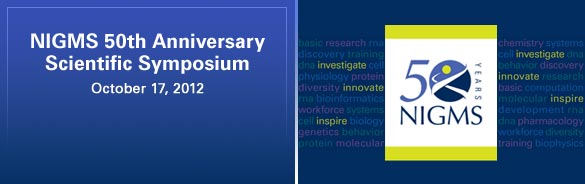 NIGMS 50th Anniversary Scientific Symposium. October 17, 2012