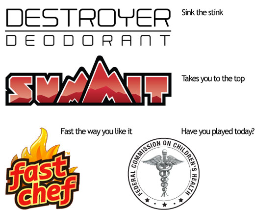 Image of four product logos with taglines: â€œFast the way you like itâ€� is next to a logo for Fast Chef restaurant, â€œSink the stinkâ€� is next to a logo for Destroyer Deodorant, â€œHave you played today?â€� is next to a logo for the Federal Commission on Childrenâ€™s Health and â€œTakes you to the topâ€� is next to a logo for Summit Soda. 