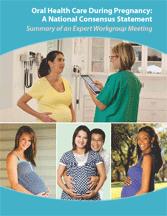 cover for 'Oral Health Care During Pregnancy: A National Consensus Statement. Summary of an Expert Workgroup Meeting 
'