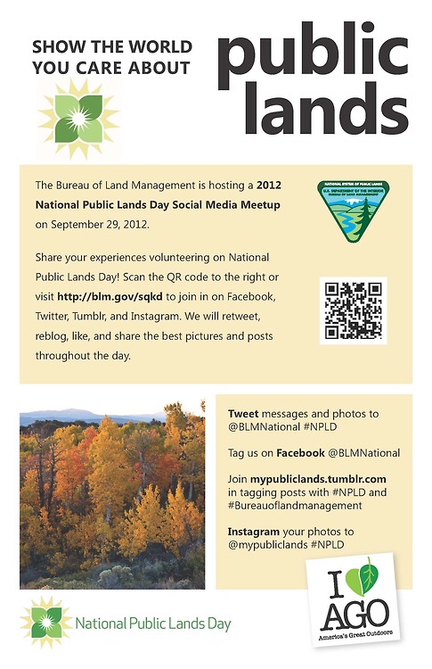 Here&#8217;s a great way to participate in National Public Lands Day.mypubliclands:

The BLM is hosting a National Public Lands Day social media meetup on Saturday, Sept. 29.  You’ll be out volunteering, won’t you?  Well, tweet messages and photos to @BLMNational using the hashtag #NPLD; follow us on Facebook and tag us at @BLMNational; tage your Tumblr posts with #NPLD and #Bureauoflandmanagement (no spaces); and instagram your photos to our new @mypubliclands using the hashtag #NPLD.  We’ll retweet, reblog, and like the best throughout the day!  Visit http://blm.gov/sqkd (or scan the QR code) for more.
