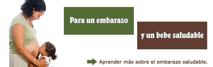 Para un embarazo y un bebe saludable - Aprendar mas sobre el embarazo saludable.