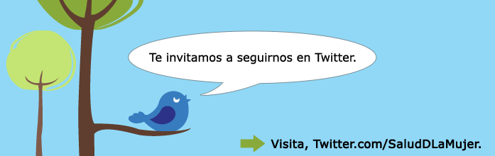 Te invitamos a seguirnos en Twitter. Visita www.twitter.com/SaludDLaMujer.