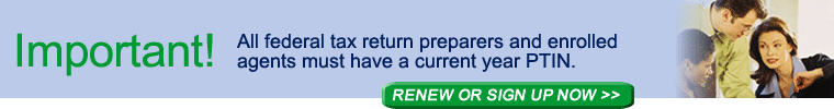 All federal tax return preparers and enrolled agents must have a current year PTIN.>>