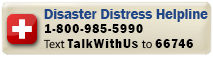 Disaster Distress Lifeline 1-800-985-5990 text TalkWithUs to 66746