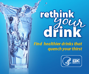 Rethink your drink. Find healthier drinks that quench your thirst.