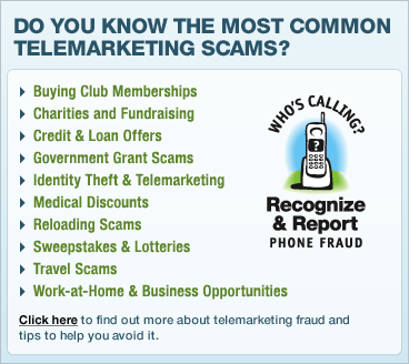 Do You Know The Most Common Telemarketing Scams? Recognize & Report PHONE FRAUD. Click here to report phone fraud now.