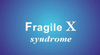 Fragile X Syndrome Causes Video