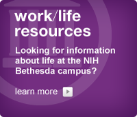 Work/Life Resources: Information about life at the NIH Bethesda campus.